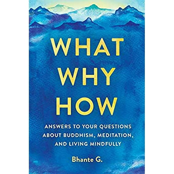 Pre-Owned What, Why, How: Answers to Your Questions about Buddhism, Meditation, and Living Mindfully (Paperback) 1614296162 9781614296164