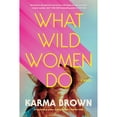 thumbnail image 1 of What Wild Women Do (Paperback) by Karma Brown, 1 of 1