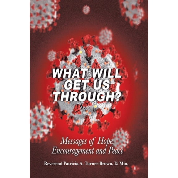 What Will Get Us Through? : Messages of Hope, Encouragement, and Peace