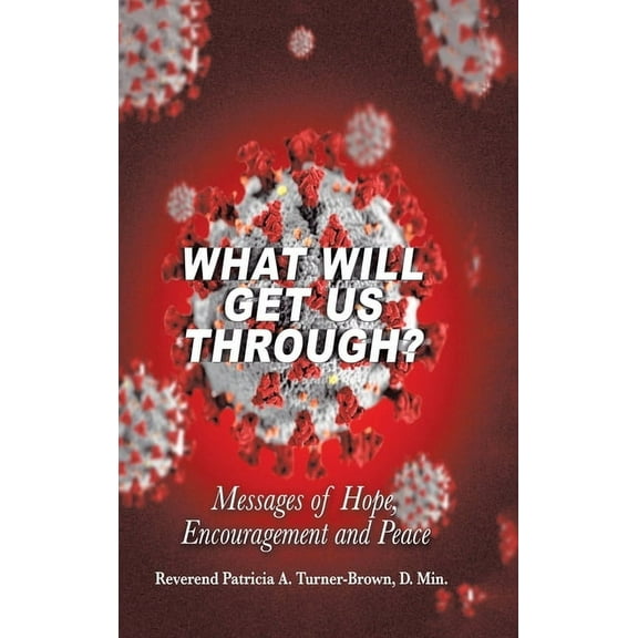 What Will Get Us Through? : Messages of Hope, Encouragement, and Peace