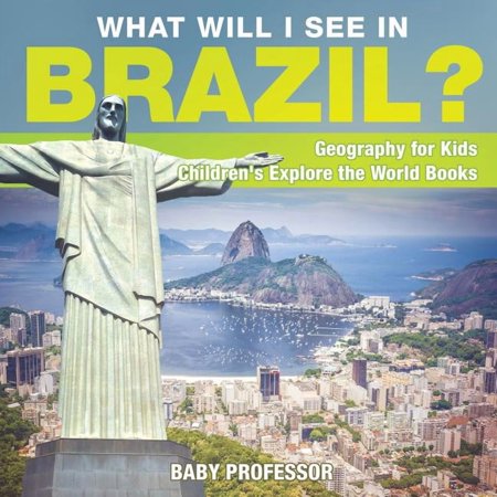 What Will I See In Brazil? Geography for Kids Children's Explore the World Books, (Paperback)