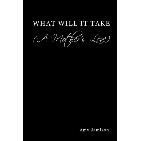 What Will It Take (a Mother's Love), (Paperback)