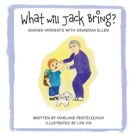 What Will Jack Bring?: Making Moments With Grandma Ellen, (Paperback)