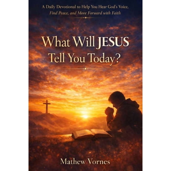 What Will Jesus Tell You Today?: A Daily Devotional to Help You Hear God's Voice, Find Peace, and Move Forward with Fait, (Paperback)