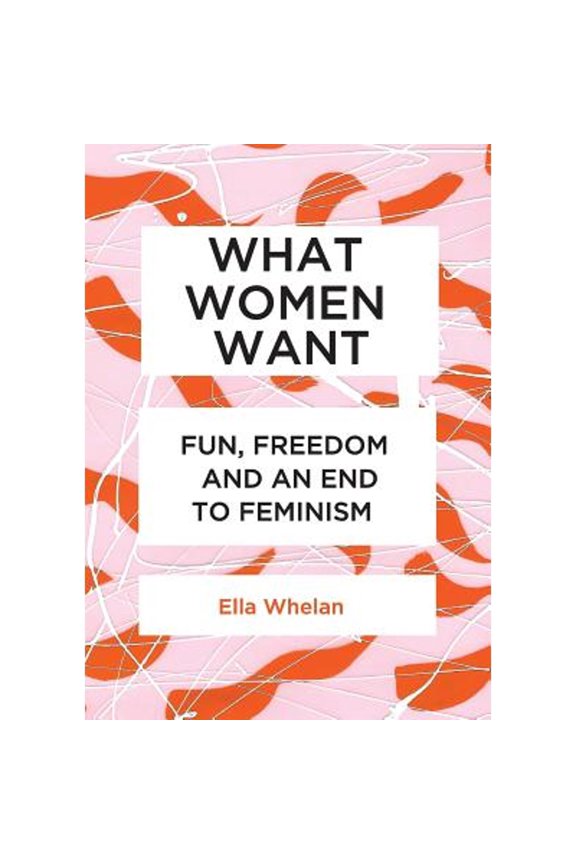 Pre-Owned What Women Want: Fun, Freedom and an End to Feminism (Paperback) 1925501477 9781925501476