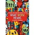 thumbnail image 1 of What Work Means: Beyond the Puritan Work Ethic, (Paperback), 1 of 1
