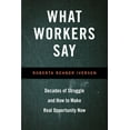 thumbnail image 1 of What Workers Say : Decades of Struggle and How to Make Real Opportunity Now (Paperback), 1 of 1