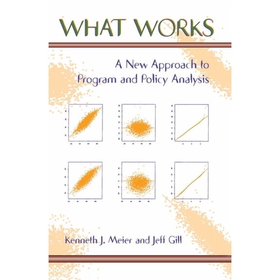 What Works: A New Approach to Program and Policy Analysis, (Hardcover)