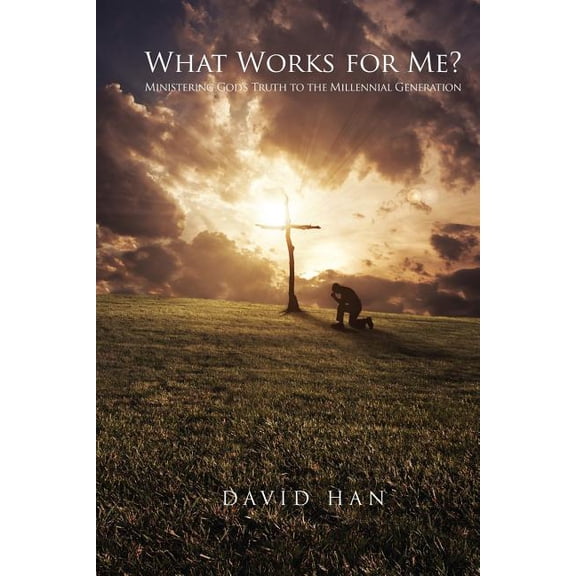 What Works For Me?: Ministering God's Truth to the Millennial Generation, (Paperback)