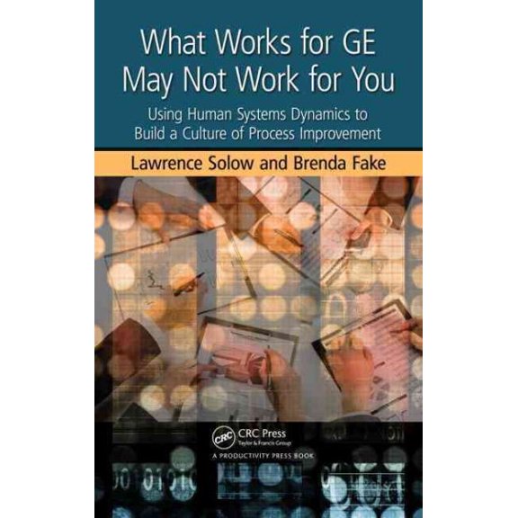 Pre-Owned What Works for GE May Not Work for You: Using Human Systems Dynamics to Build a Culture of Process Improvement, (Hardcover)