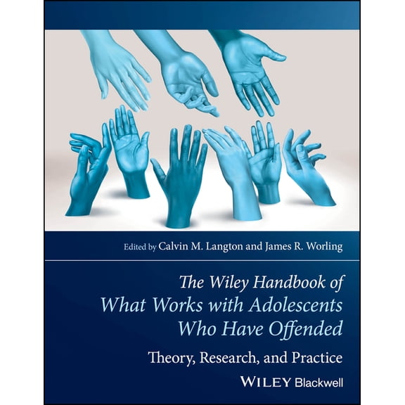 The Wiley Handbook of What Works with Adolescents Who Have Offended: Theory, Research, and Practice, (Paperback)