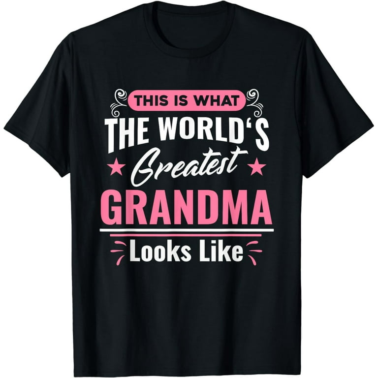 What World's Greatest Grandma Looks Like Mothers Day T-Shirt What World's Greatest Grandma Looks Like Mothers Day T-Shirt