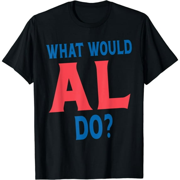 What Would Al Do Personal Name First Name Funny Al T-Shirt