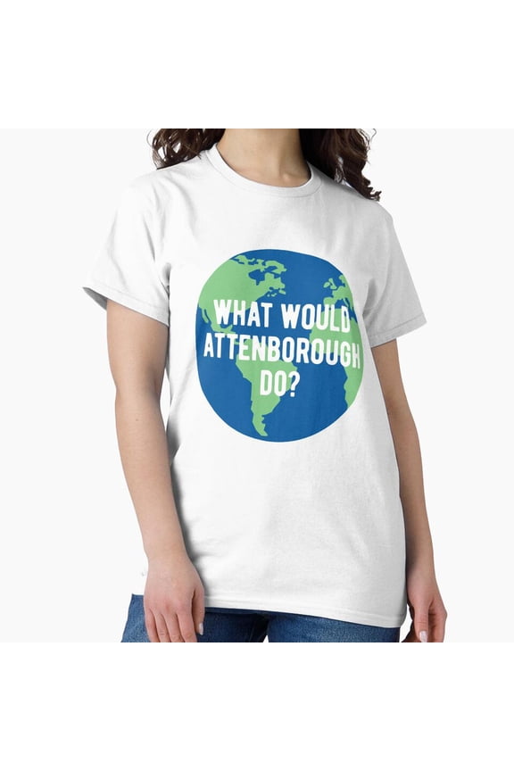 What Would Attenborough Do Save the Planet Sir David BBC Nature Quote T-Shirt