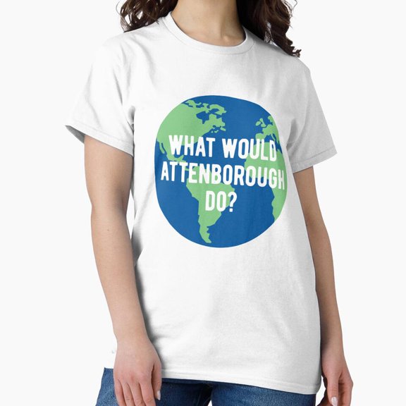What Would Attenborough Do Save the Planet Sir David BBC Nature Quote T-Shirt