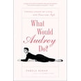 thumbnail image 1 of Pre-Owned What Would Audrey Do?: Timeless Lessons for Living with Grace and Style (Paperback) 1592404286 9781592404285, 1 of 1