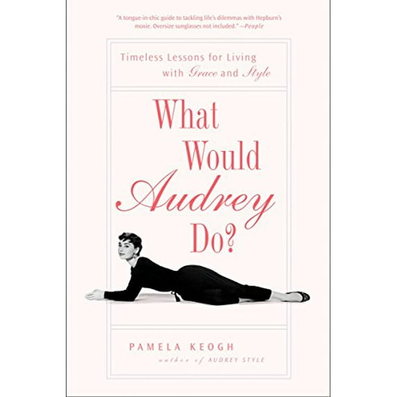 Pre-Owned What Would Audrey Do?: Timeless Lessons for Living with Grace and Style (Paperback) 1592404286 9781592404285
