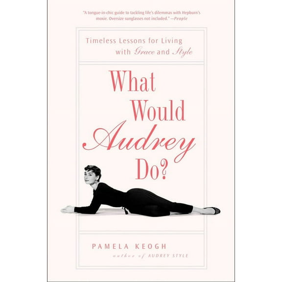 What Would Audrey Do?: Timeless Lessons for Living with Grace and Style, (Paperback)