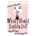 thumbnail image 1 of What Would Barbra Do?: How Musicals Changed My Life, (Paperback), 1 of 1