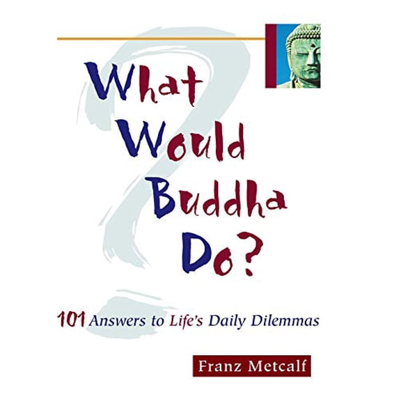 Pre-Owned What Would Buddha Do?: 101 Answers to Life's Daily Problems (Hardcover) 1569751811 9781569751817