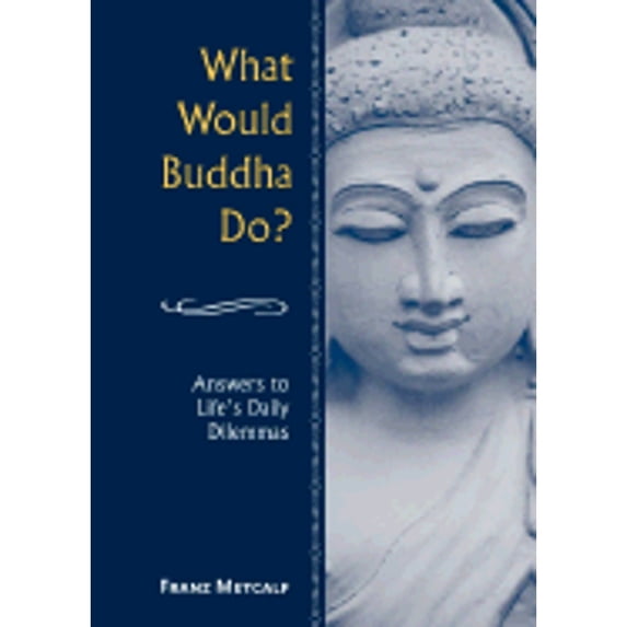 Pre-Owned What Would Buddha Do? (Hardcover 9780517220078) by Franz Aubrey Metcalf