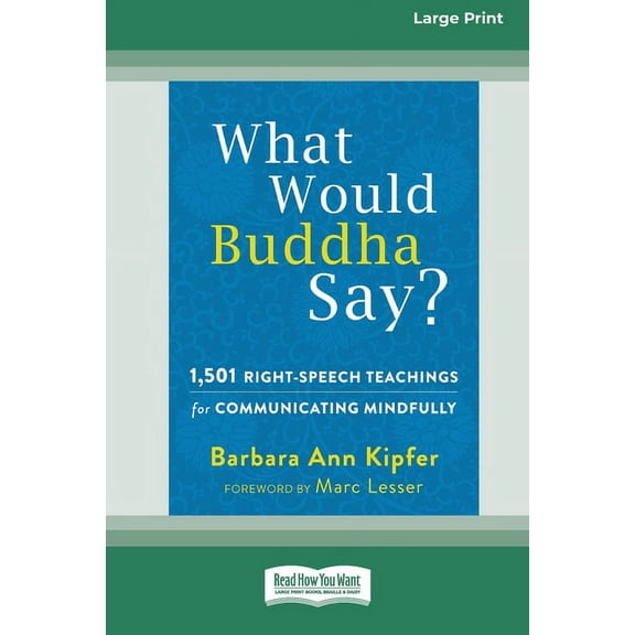 What Would Buddha Say?: 1,501 Right-Speech Teachings for Communicating Mindfully (16pt Large Print Edition), (Paperback)