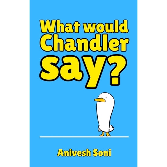What Would Chandler Say?: 100+ Sarcastic One-Liners (Hilarious Jokes To Make You Chuckle), (Paperback)
