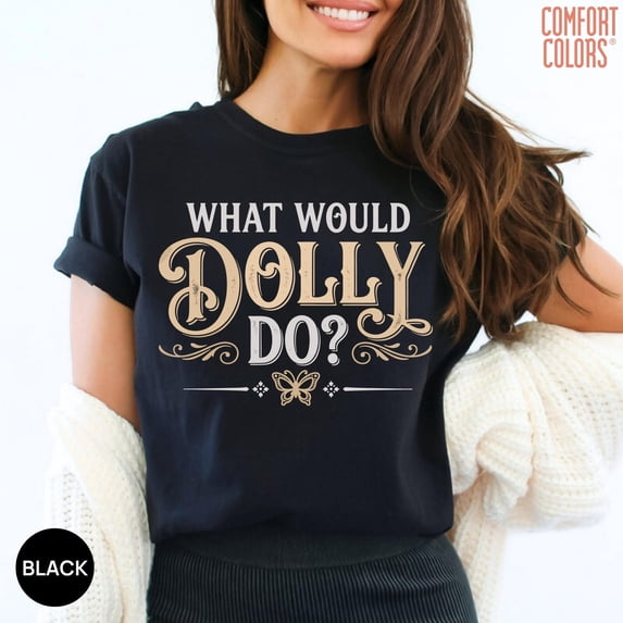 What Would Do T-Shirt, Dolly Country Music Fan Tee