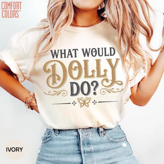 What Would Do T-Shirt, Dolly Country Music Fan Tee