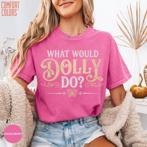 What Would Do T-Shirt, Dolly Country Music Fan Tee