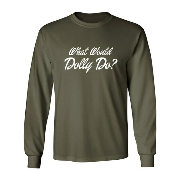 What Would Dolly Do? Adult Long Sleeve T-shirt