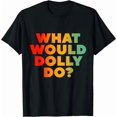 thumbnail image 1 of What Would Dolly Do? T-Shirt, 1 of 3