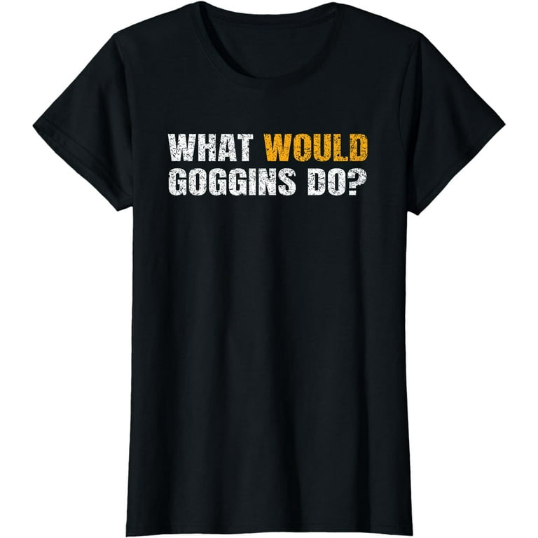What Would Goggins Do? T-Shirt Gift What Would Goggins Do? T-Shirt Gift