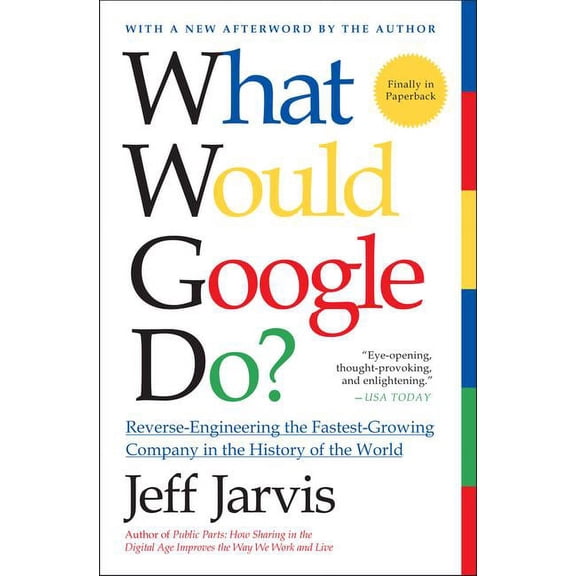 What Would Google Do?: Reverse-Engineering the Fastest-Growing Company in the History of the World