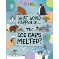 thumbnail image 1 of What Would Happen If... The Ice Caps Melted?, Book 6, (Paperback), 1 of 1