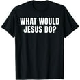 thumbnail image 1 of What Would Jesus Do? Christian T-Shirt, 1 of 4
