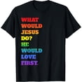 thumbnail image 1 of What Would Jesus Do, He Would Love First WWJD HWLF T-Shirt, 1 of 4