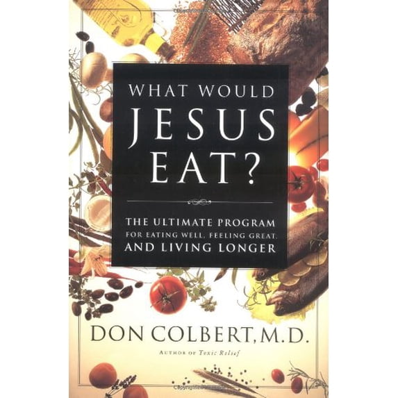 Pre-Owned What Would Jesus Eat?: The Ultimate Program for Eating Well, Feeling Great, and Living Longer (Hardcover) by Don Colbert