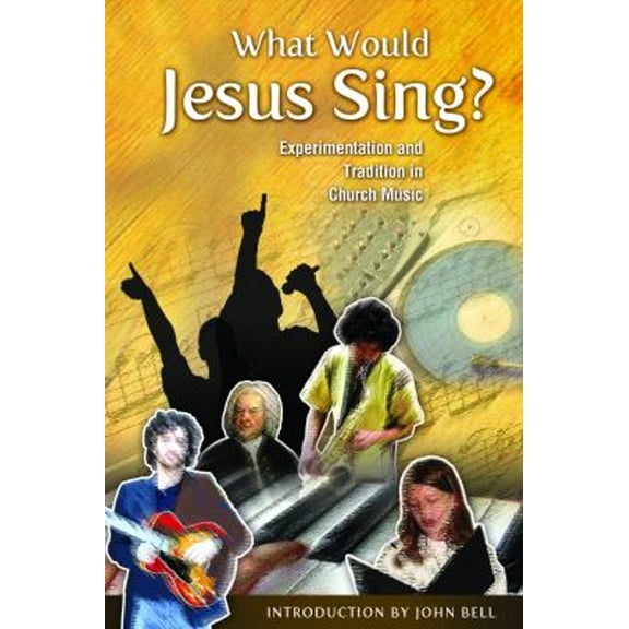Pre-Owned What Would Jesus Sing?: Experimentation and Tradition in Church Music (Paperback) by Marilyn Haskel, John Bell