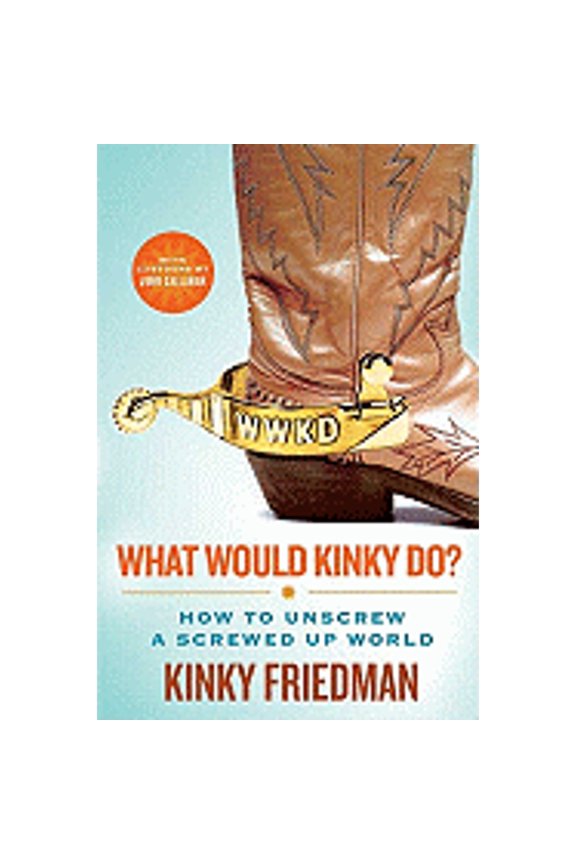 What Would Kinky Do? : How to Unscrew a Screwed-Up World