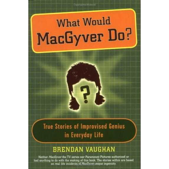 Pre-Owned What Would MacGyver Do?: True Stories of Improvised Genius in Everyday Life (Hardcover) 1594630240 9781594630248