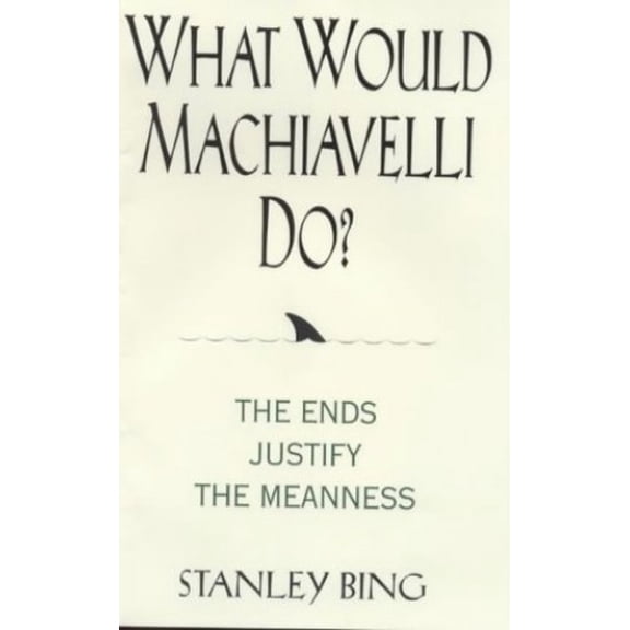 Pre-Owned What Would Machiavelli Do? The Ends Justify the Meanness (Hardcover) 0066620112 9780066620114