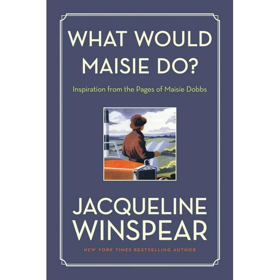 Maisie Dobbs What Would Maisie Do?: Inspiration from the Pages of Maisie Dobbs, (Paperback)
