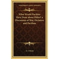 thumbnail image 1 of What Would Pacifists Have Done about Hitler? a Discussion of War, Dictators and Pacifism (Hardcover), 1 of 1