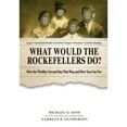 thumbnail image 1 of Pre-Owned What Would the Rockefellers Do?: How the Wealthy Get and Stay That Way ... and How You Can Too (Hardcover) 069263536X 9780692635360, 1 of 1