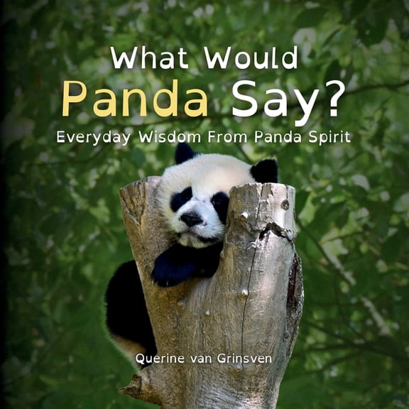 What Would ... Say? What Would Panda Say?: Everyday Wisdom from Panda Spirit, Book 1, (Paperback)