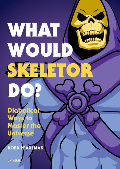 ROBB PEARLMAN What Would Skeletor Do?: Diabolical Ways to Master the Universe (Hardcover)