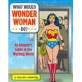 thumbnail image 1 of Pre-Owned What Would Wonder Woman Do?: An Amazon's Guide to the Working World (Hardcover) 081185177X 9780811851770, 1 of 1