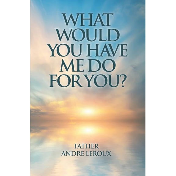 What Would You Have Me Do for You?