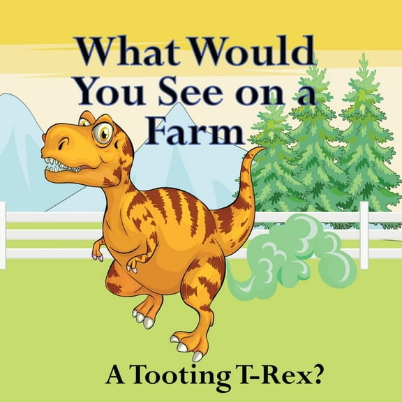 What Would You See on a Farm: A Tooting T-Rex?, (Paperback)